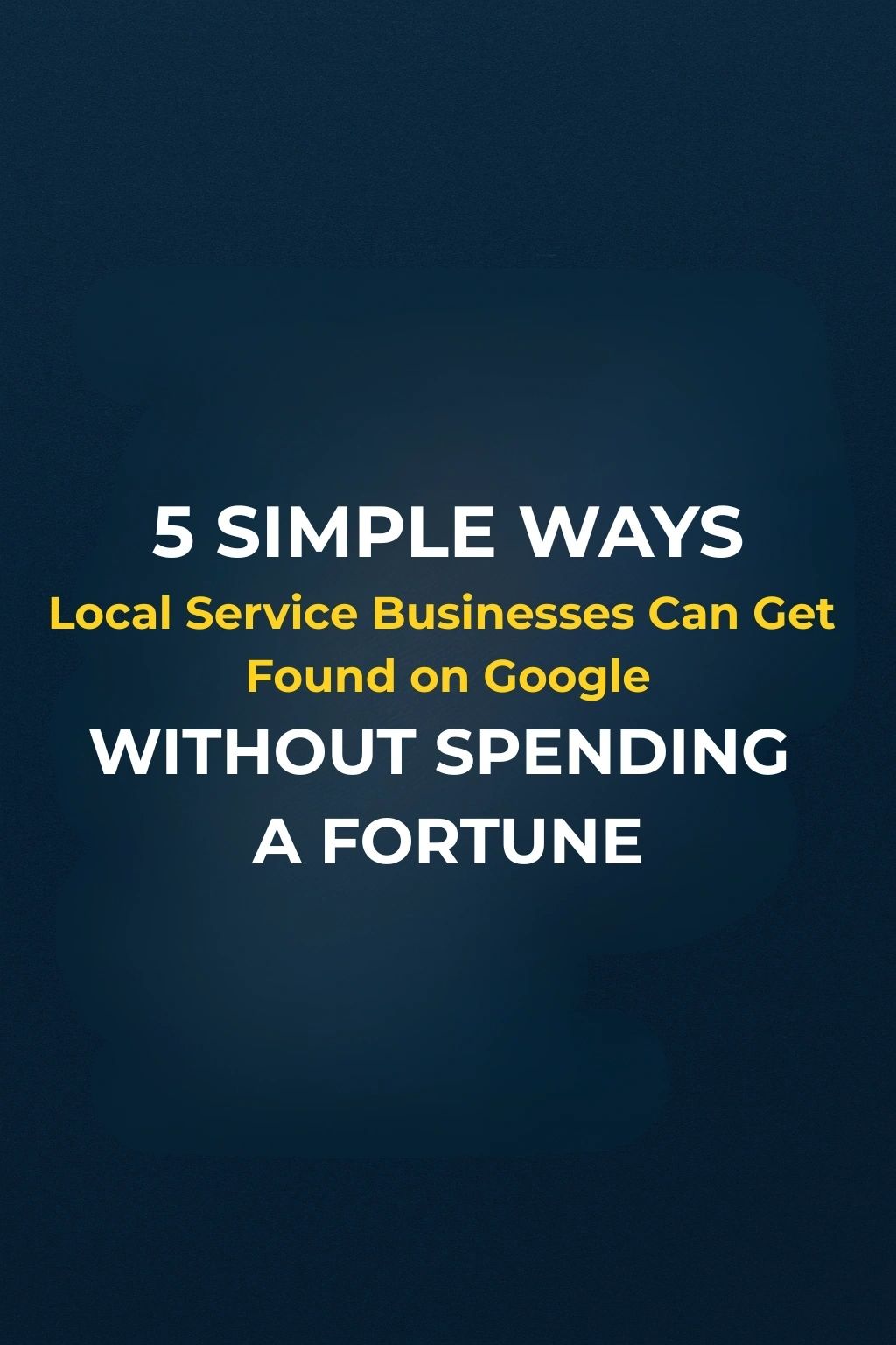 5 simple ways local service businesses can get found on Google
